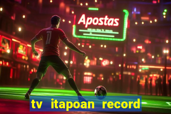 tv itapoan record bahia ao vivo